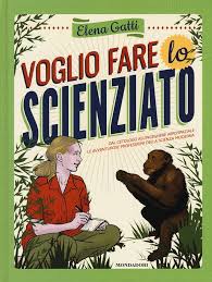 Copertina di Voglio fare lo scienziato. Dal cetologo all'ingegnere aerospaziale. Le avventure professionali della scienza moderna.