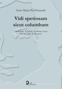 Copertina di Vidi spetiosam sicut columbam. Alessandro Grandi e la musica sacra dei Sei Libri di Mottetti